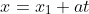 x=x_1+at