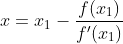 x=x_1-\frac{f(x_1)}{f'(x_1)}