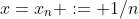 x=x_n := 1/n