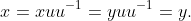 x=xuu^{-1}=yuu^{-1}=y.