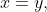x=y,