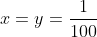 x=y=\frac{1}{100}
