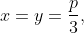 x=y=\frac{p}{3},