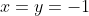 x=y=-1