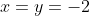 x=y=-2