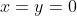 x=y=0