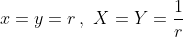 x=y=r\,,\,\,X=Y=\frac{1}{r}