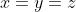 x=y=z