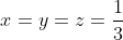 x=y=z=\frac{1}{3}