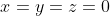 x=y=z=0