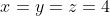 x=y=z=4