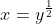x=y^\frac{1}{2}