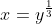 x=y^{\frac{1}{3}}
