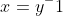 x=y^-1
