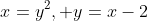 x=y^2, y=x-2