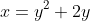 x=y^2+2y