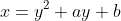 x=y^2+ay+b