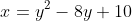 x=y^2-8y+10