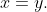 x=y.