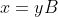 x=yB