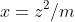 x=z^2/m
