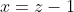 x=z-1