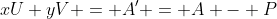 xU+yV = A' = A - P