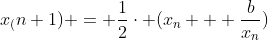 x_(n+1) = \frac{1}{2}\cdot (x_n + \frac{b}{x_n})