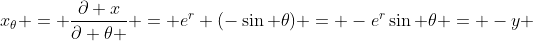 x_\theta = \frac{\partial x}{\partial \theta } = e^r (-\sin \theta) = -e^r\sin \theta = -y 
