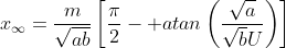 x_{\infty}=\frac{m}{\sqrt{ab}}\left[\frac{\pi}{2}- atan\left(\frac{\sqrt{a}}{\sqrt{b}U}\right)\right]