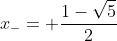 x_{-}= \frac{1-\sqrt{5}}{2}
