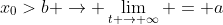 x_{0}>b \rightarrow \lim_{t \rightarrow \infty} = a