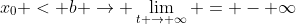 x_{0} < b \rightarrow \lim_{t \rightarrow \infty} = - \infty