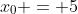 x_{0} = 5