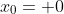 x_{0}= 0