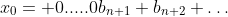 x_{0}= 0.....0b_{n+1} b_{n+2} \dots