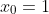 x_{0}=1