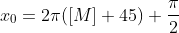 x_{0}=2\pi([M]+45)+\frac{\pi}{2}