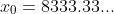 x_{0}=8333.33...