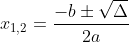 x_{1,2}=\frac{-b\pm\sqrt{\Delta}}{2a}