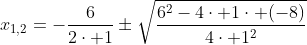 x_{1,2}=-\frac{6}{2\cdot 1}\pm\sqrt{\frac{6^2-4\cdot 1\cdot (-8)}{4\cdot 1^2}}