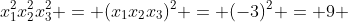 x_{1}^2x_{2}^2x_{3}^2 = (x_{1}x_{2}x_{3})^2 = (-3)^2 = 9 