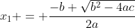 x_{1} = \frac{-b+\sqrt{b^2-4ac}}{2a}