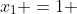 x_{1} =1 