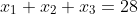 x_{1}+x_{2}+x_{3}=28