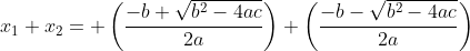 x_{1}+x_{2}= \left(\frac{-b+\sqrt{b^2-4ac}}{2a}\right)+\left(\frac{-b-\sqrt{b^2-4ac}}{2a}\right)