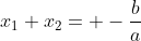 x_{1}+x_{2}= -\frac{b}{a}