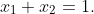 x_{1}+x_{2}=1.