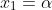 x_{1}=\alpha
