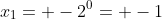 x_{1}= -2^{0}= -1